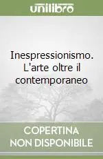 Promozione Inespressionismo. L‘arte oltre il contemporaneo