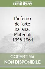 L‘inferno dell‘arte italiana. Materiali 1946-1964 Non Perdere