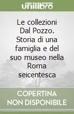 Affare Le collezioni Dal Pozzo. Storia di una famiglia e del suo museo nella Roma seicentesca