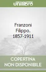 Franzoni Filippo. 1857-1911 A Buon Prezzo