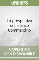 La prospettiva di Federico Commandino Non Perdere