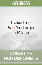 I chiostri di Sant‘Eustorgio in Milano Prezzo Ridotto