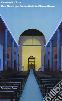 Cattedrali d‘Arte. Dan Flavin per Santa Maria in Chiesa Rossa Prezzo Conveniente