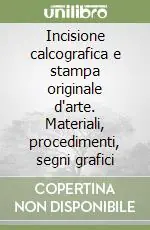 Incisione calcografica e stampa originale d‘arte. Materiali, procedimenti, segni grafici Compra Oggi Stesso