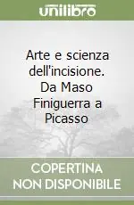 Arte e scienza dell‘incisione. Da Maso Finiguerra a Picasso Nuovo Arrivo