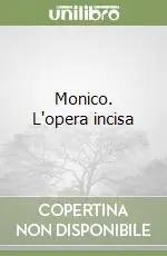 Ultime Pezzi Monico. L‘opera incisa