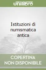Prezzo Ridotto Istituzioni di numismatica antica