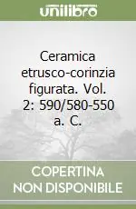 Ceramica etrusco-corinzia figurata. Vol. 2 590/580-550 a. C. Compra Adesso