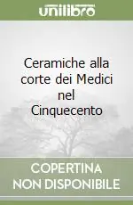 Ceramiche alla corte dei Medici nel Cinquecento Must-Have
