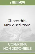 Gli orecchini. Mito e seduzione Compra Adesso