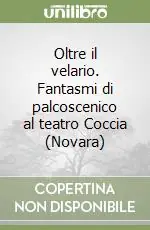 Oltre il velario. Fantasmi di palcoscenico al teatro Coccia (Novara) Miglior Prezzo