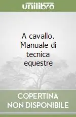 Ultimissimo Modello A cavallo. Manuale di tecnica equestre