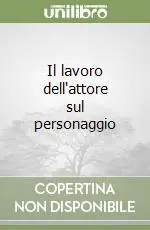 Novità Il lavoro dell‘attore sul personaggio