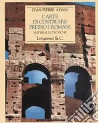 L‘arte di costruire presso i romani. Materiali e tecniche. Ediz. illustrata Popolare