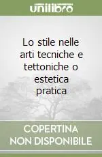 Lo stile nelle arti tecniche e tettoniche o estetica pratica Esclusivo