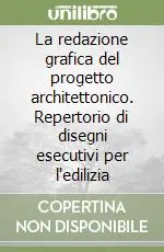 La redazione grafica del progetto architettonico. Repertorio di disegni esecutivi per l‘edilizia Offerta