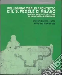 Pellegrino Tibaldi architetto e il San Fedele di Milano. Invenzione e costruzione di una chiesa esemplare Esclusivo