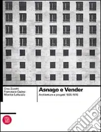 Asnago e Vender. Architetture e progetti 1925-1970. Ediz. illustrata Quantità Limitata