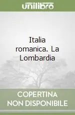 Italia romanica.La Lombardia Must-Have
