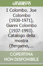 Super Prezzo I Colombo. Joe Colombo (1930-1971), Gianni Colombo (1937-1993). Catalogo della mostra (Bergamo, 1995). Ediz. illustrata