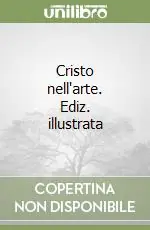Cristo nell‘arte. Ediz. illustrata Direttamente Dal Produttore