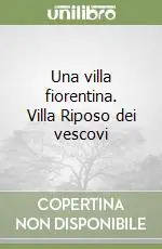 Must-Have Una villa fiorentina. Villa Riposo dei vescovi