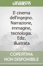 Offerta Speciale Il cinema dell‘ingegno. Narrazione, immagine, tecnologia. Ediz. illustrata