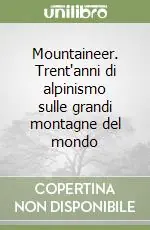 Mountaineer. Trent‘anni di alpinismo sulle grandi montagne del mondo Acquista Ora