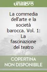La commedia dell‘arte e la società barocca. Vol. 1 La fascinazione del teatro Offerta Limitata