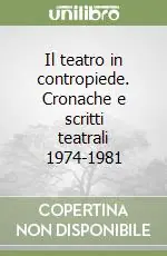 Il teatro in contropiede. Cronache e scritti teatrali 1974-1981 Economico