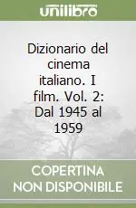 Scelto Dai Clienti Dizionario del cinema italiano. I film. Vol. 2 Dal 1945 al 1959