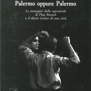 Soddisfatti O Rimborsati Palermo oppure Palermo. Le immagini dello spettacolo di Pina Bausch e il diario intimo di una città