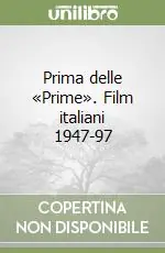 Spedito Oggi Prima delle «Prime». Film italiani 1947-97
