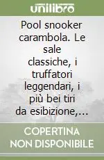Acquista Ora Pool snooker carambola. Le sale classiche, i truffatori leggendari, i più bei tiri da esibizione, la migliore attrezzatura, la storia mai raccontata, le regole...