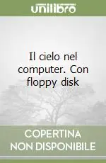 Il cielo nel computer. Con floppy disk Non Perdere