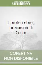 I profeti ebrei, precursori di Cristo Offerta