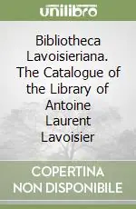 Bibliotheca Lavoisieriana. The Catalogue of the Library of Antoine Laurent Lavoisier Spedito Oggi