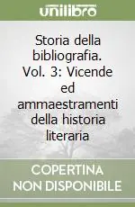 Storia della bibliografia. Vol. 3 Vicende ed ammaestramenti della historia literaria Prezzo Basso