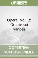 Opere. Vol. 2 Omelie sui vangeli Offerta Limitata