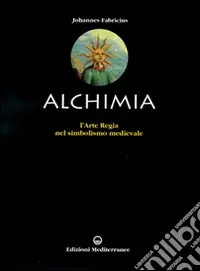 L‘alchimia. L‘arte regia nel simbolismo medievale Occasione Imperdibile