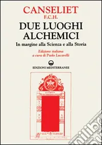 Due luoghi alchemici. In margine alla scienza e alla storia Prezzo Conveniente