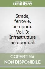 Strade, ferrovie, aeroporti. Vol. 3 Infrastrutture aeroportuali A Buon Prezzo