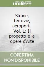 Economico Strade, ferrovie, aeroporti. Vol. 1 Il progetto e le opere d‘Arte