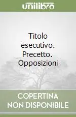 Titolo esecutivo. Precetto. Opposizioni Professionale