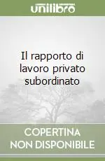 Popolare Il rapporto di lavoro privato subordinato