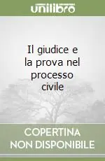 Il giudice e la prova nel processo civile Offerta Limitata