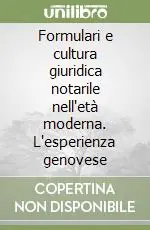 Ordina Subito Formulari e cultura giuridica notarile nell‘età moderna. L‘esperienza genovese