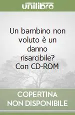 Un bambino non voluto è un danno risarcibile? Con CD-ROM Miglior Prezzo