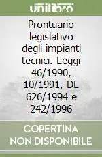 Affare Prontuario legislativo degli impianti tecnici. Leggi 46/1990, 10/1991, DL 626/1994 e 242/1996