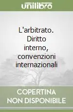 L‘arbitrato. Diritto interno, convenzioni internazionali Compra Online